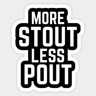 Funny More Stout Less Pout for Beer Drinkers Sticker